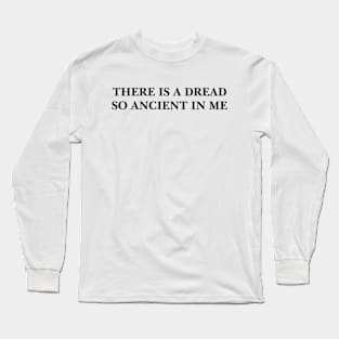 Weird "There is a dread so ancient in me"  Meme Tee | Horror Fan Gift Long Sleeve T-Shirt